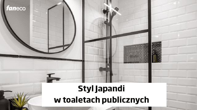 Styl japoński (japandi) w toaletach publicznych